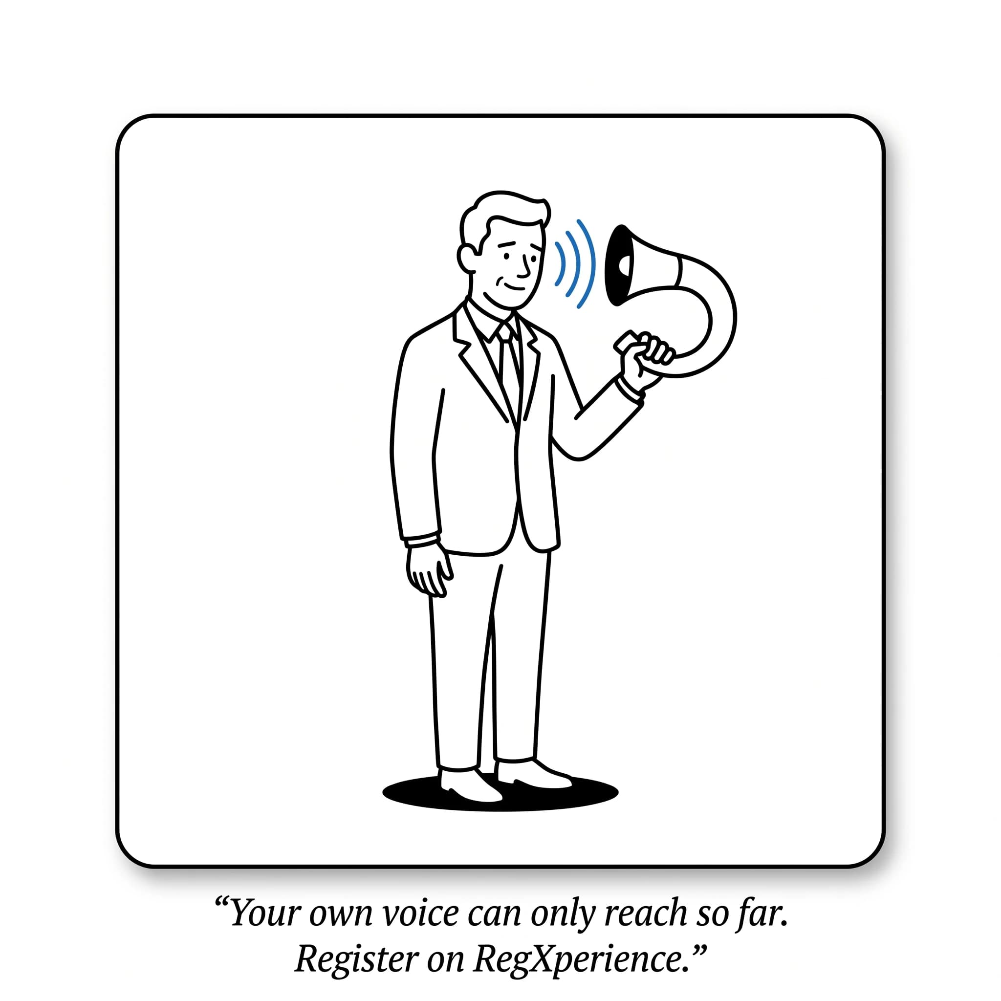 Cartoon of a single consultant in a suit holding a megaphone — caption reads: Your own voice can only reach so far. Register on regXperience.